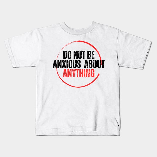 Philippians 4:6 Be Anxious for Nothing V15 Kids T-Shirt by Family journey with God